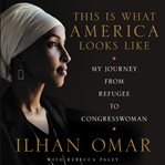 This is what America looks like : my journey from refugee to Congresswoman cover image cdn