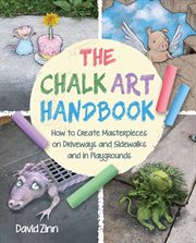 The chalk art handbook : how to create masterpieces on driveways and sidewalks and in playgrounds cover image cdn