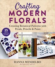 Crafting modern florals : creating botanical patterns with petals, pencils & paint cover image cdn