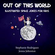 Out of this world. Illustrated Space Jokes for Kids cover image cdn