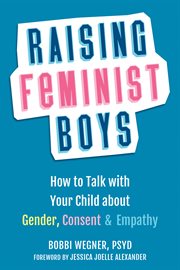 Raising feminist boys : how to talk to your child about gender, consent & empathy cover image cdn