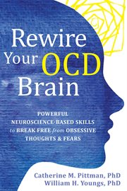 Rewire your OCD brain : powerful neuroscience-based skills to break free from obsessive thoughts & fears cover image cdn