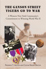 The ganson street tigers go to war. A Western New York Community's Commitment to Winning World War II cover image cdn