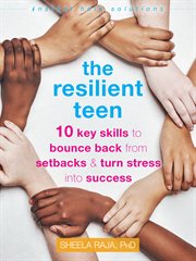 The resilient teen : 10 key skills to bounce back from setbacks and turn stress into success cover image cdn