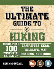 The Ultimate Guide to Hiking : More Than 100 Essential Skills on Campsites, Gear, Wildlife, Map Reading, and More cover image cdn