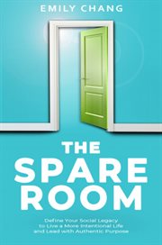 Spare room : define your social legacy to live a more intentional life and lead with authentic purpose cover image cdn