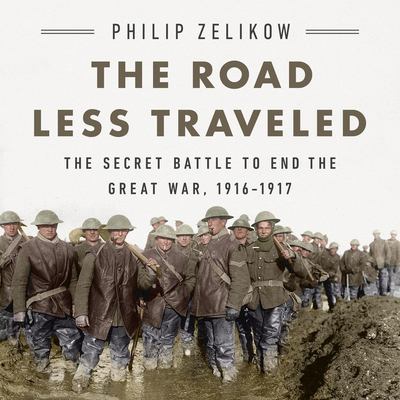 The road less traveled the secret battle to end the Great War, 1916-1917 cover image