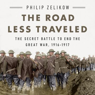 The road less traveled the secret battle to end the Great War, 1916-1917  cover image cdn