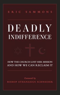 Deadly indifference : how the Church lost her mission and how we can reclaim it  cover image cdn