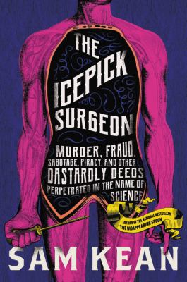 The Icepick Surgeon Murder, Fraud, Sabotage, Piracy, and Other Dastardly Deeds Perpetrated in the Name of Science cover image