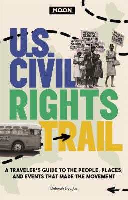 Moon U.S. civil rights trail : a traveler's guide to the people, places, and events that made the movement  cover image cdn