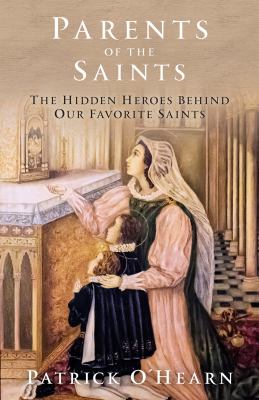 Parents of the saints : the hidden heroes behind our favorite saints cover image