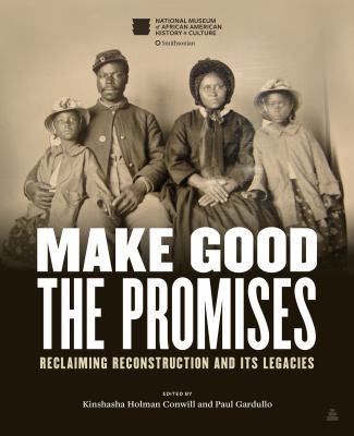 Make good the promises : reclaiming Reconstruction and its legacies cover image