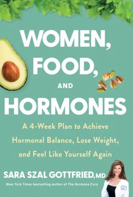 Women, food, and hormones : a 4-week plan to achieve hormonal balance, lose weight, and feel like yourself again cover image