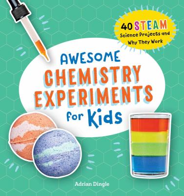 Awesome chemistry experiments for kids : 40 STEAM science projects and why they work  cover image cdn