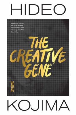 Creative gene : how books, movies, and music inspired the creator of Death Stranding and Metal Gear Solid cover image