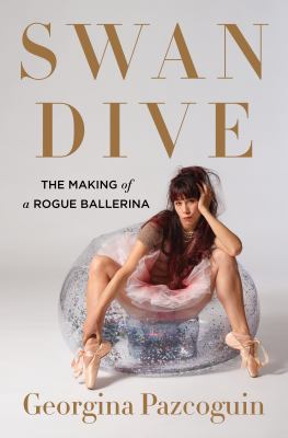 Swan dive : the making of a rogue ballerina cover image