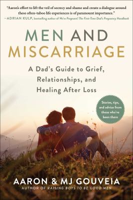 Men and miscarriage : a dad's guide to grief, relationships, and healing after loss cover image