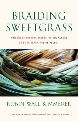 Braiding Sweetgrass Indigenous Wisdom, Scientific Knowledge and the Teachings of Plants cover image