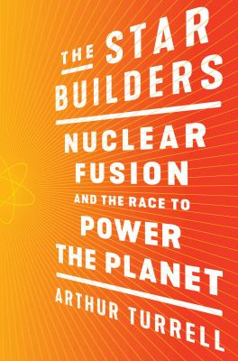 The star builders : nuclear fusion and the race to power the planet  cover image cdn