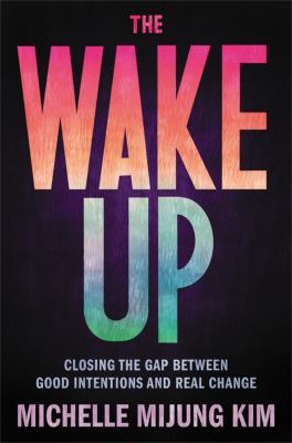 The wake up : closing the gap between good intentions and real change cover image