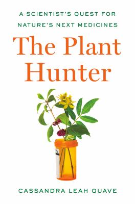 The plant hunter : a scientist's quest for nature's next medicines cover image