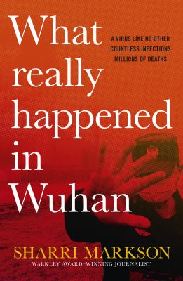 What really happened in Wuhan : a virus like no other, countless infections, millions of deaths cover image