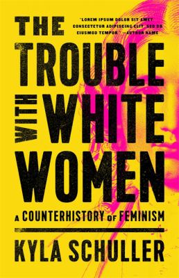 The trouble with white women : a counterhistory of feminism  cover image cdn