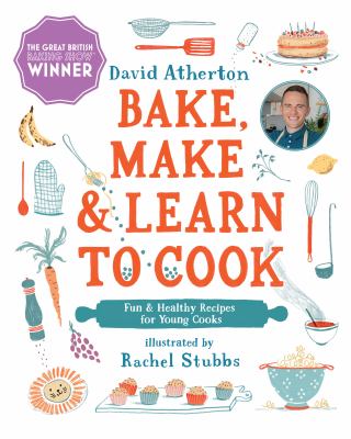 Bake, make & learn to cook : fun & healthy recipes for young cooks cover image