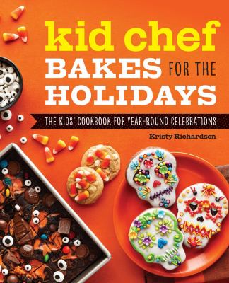 Kid chef bakes for the holidays : the kids' cookbook for year-round celebrations cover image