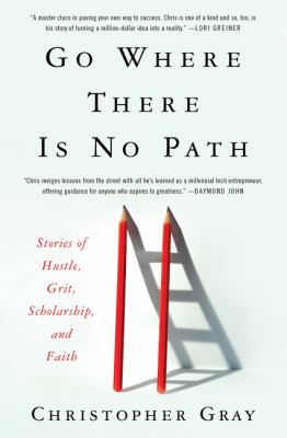 Go where there is no path : stories of hustle, grit, scholarship, and faith cover image