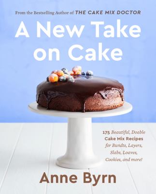 A new take on cake : 200 beautiful, doable cake mix recipes for bundts, layers, slabs, loaves, cookies, and more!  cover image cdn