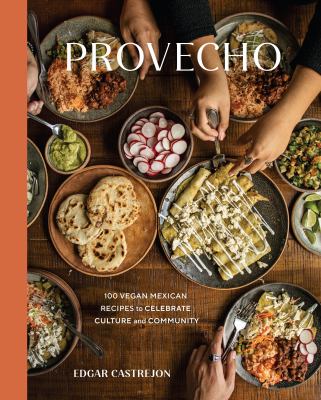 Provecho : 100 vegan Mexican recipes to celebrate culture and community cover image