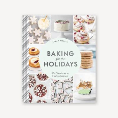 Baking for the holidays : 50+ treats for a festive season cover image