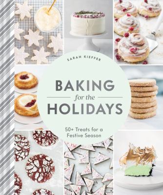 Baking for the holidays : 50+ treats for a festive season  cover image cdn