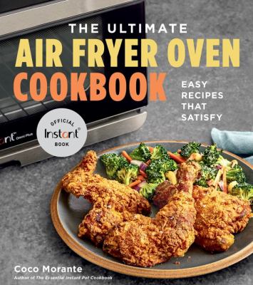 The ultimate air fryer oven cookbook : easy recipes that satisfy cover image