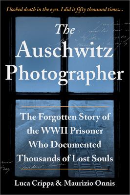 The Auschwitz photographer : the forgotten story of the WWII prisoner who documented thousands of lost souls cover image
