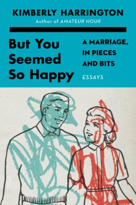 But you seemed so happy : a marriage, in pieces and bits cover image