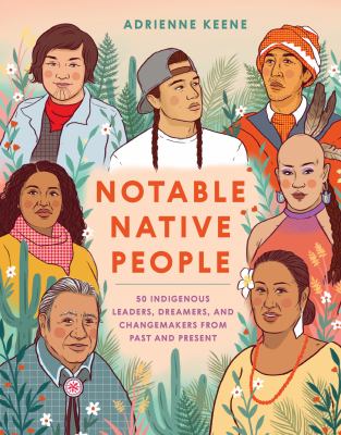 Notable native people : 50 indigenous leaders, dreamers, and changemakers from past and present cover image