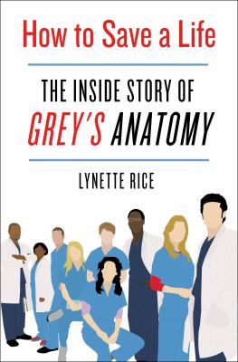 How to save a life : the inside story of Grey's anatomy cover image