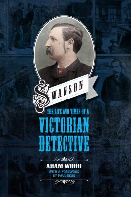 Swanson : the life and times of a Victorian detective cover image