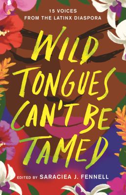 Wild tongues can't be tamed : 15 voices from the Latinx diaspora cover image