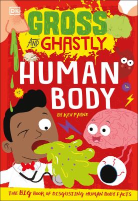 Gross and ghastly : human body : the big book of disgusting human body facts cover image