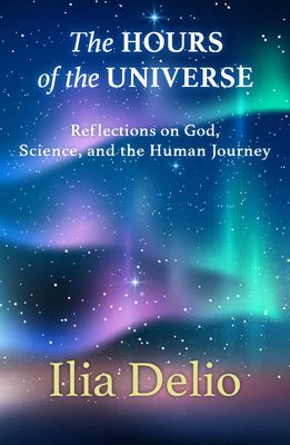 The hours of the universe : reflections on God, science, and the human journey  cover image cdn