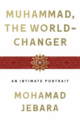 Muhammad, the world-changer : an intimate portrait  cover image cdn