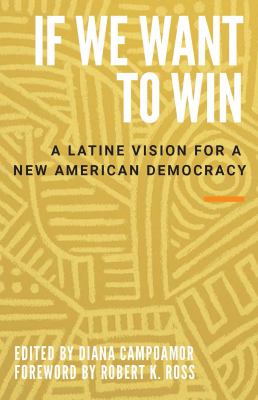 If we want to win : a Latine vision for a new American democracy cover image