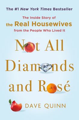 Not all diamonds and rosé : the inside story of the Real Housewives from the people who lived it cover image