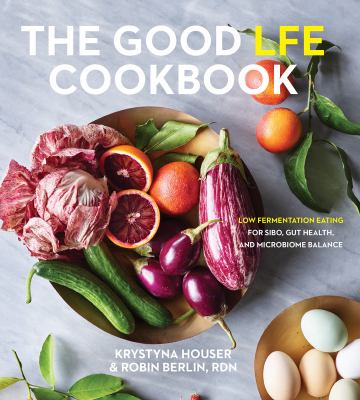 The good LFE cookbook : low fermentation eating for SIBO, gut health, and microbiome balance cover image