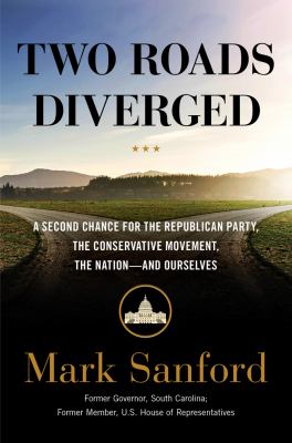 Two roads diverged : a second chance for the Republican Party, the Conservative Movement, the nation--and ourselves cover image