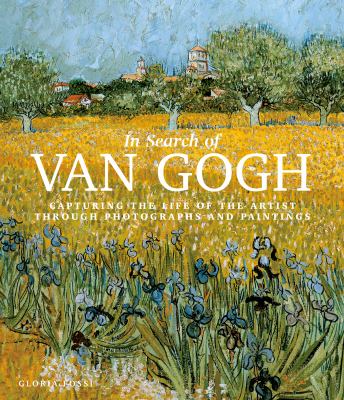 In search of Van Gogh : capturing the life of the artist through photographs and paintings cover image